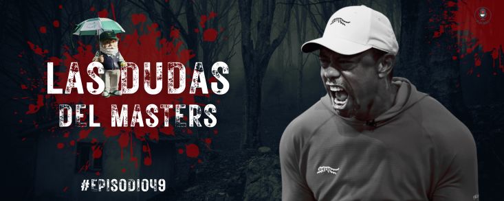 Episodio 49: Pensando en verde; las dos incógnitas del Masters de Augusta