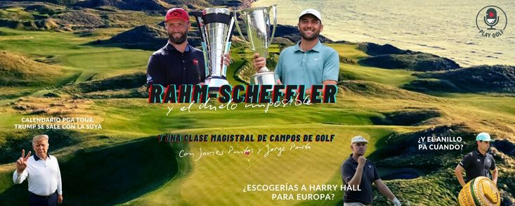 Episodio 20: Rahm y Scheffler, el duelo imposible y una clase magistral de campos de golf